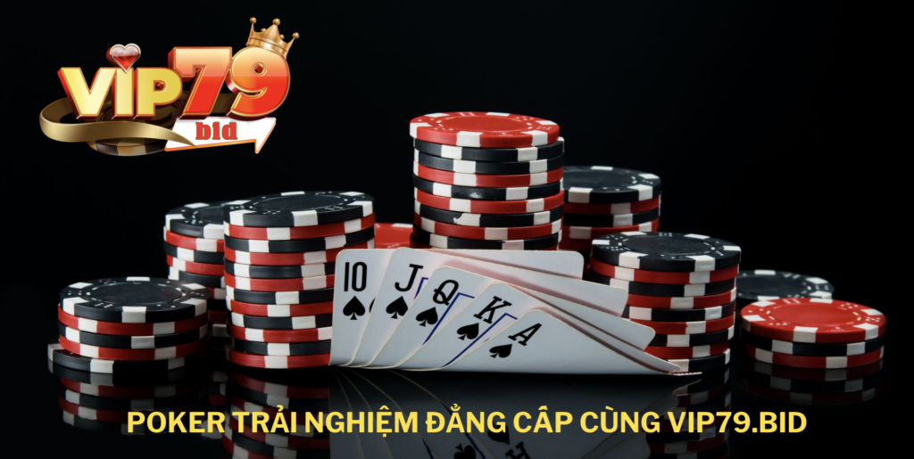 Tìm hiểu sơ lược về Poker Vip79